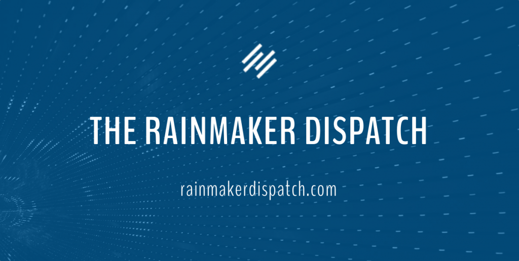 The Rainmaker Dispatch