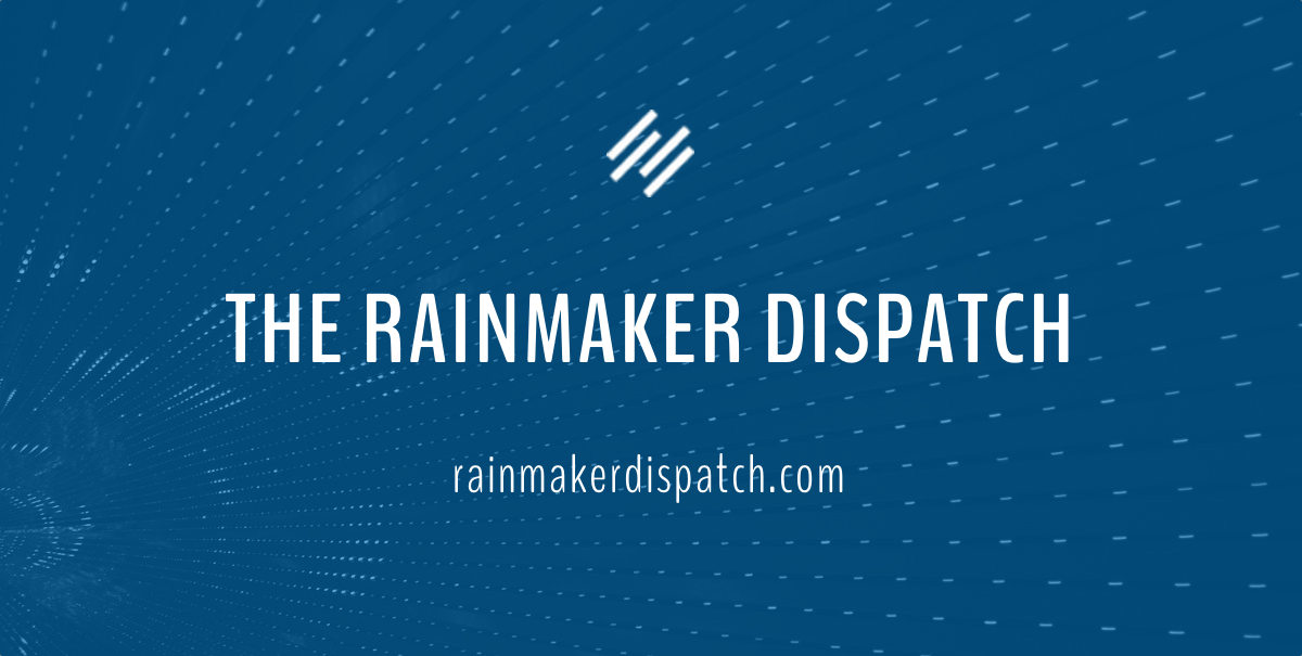 The Rainmaker Dispatch