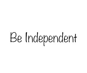 "Be Independent" in light, loose font