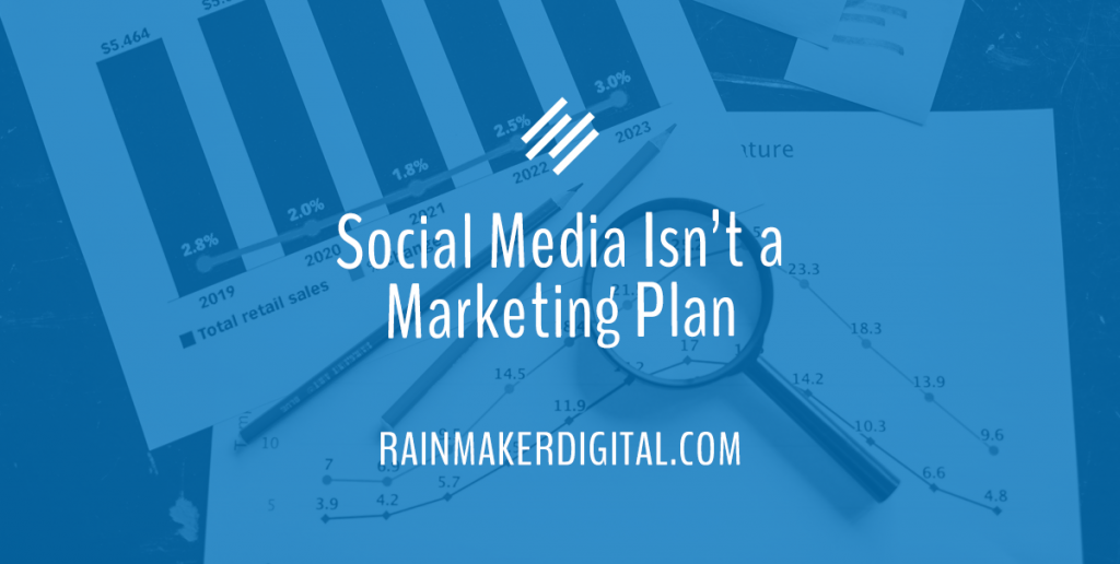 social-media-isn-t-a-marketing-plan-rainmaker-digital