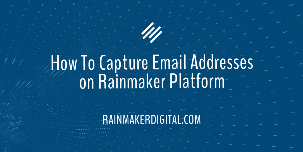 W How To Capture Email Addresses on Rainmaker Platform- RG 